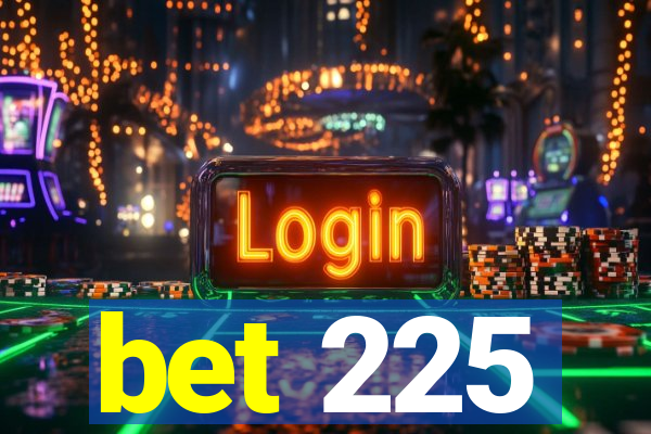 bet 225